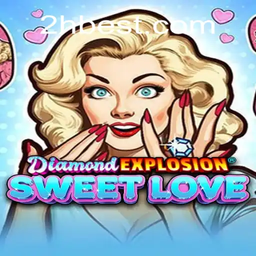 Descubra o mundo emocionante de DiamondExplosionSweetLove com 2Hbet